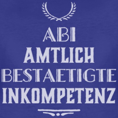 Abschlussklasse T-Shirt - ABI Abitur Spruch: Amtlich bestätigte Inkompetenz