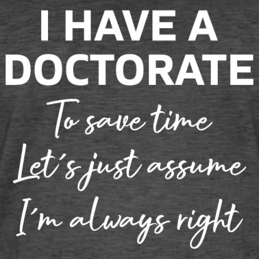 Abschlussklasse T-Shirt - I have a Doctorate phd Abschluss Geschenk