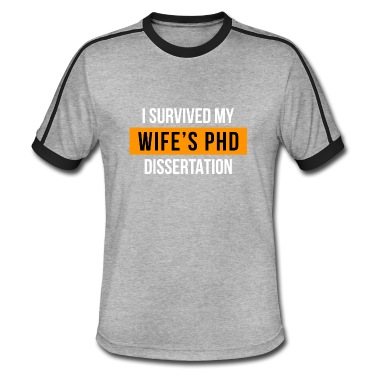 Abschlussklasse T-Shirt - I survived my wifes PhD Dissertation Phd Abschluss