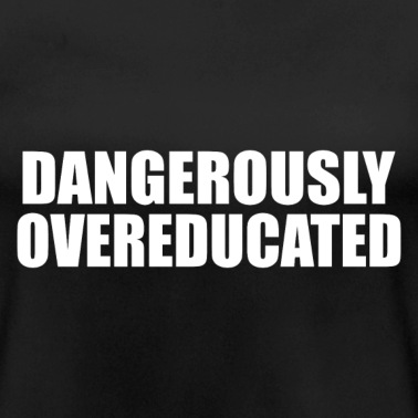 Abschlussklasse T-Shirt - Dangerously overeducated Phd Student Geschenk