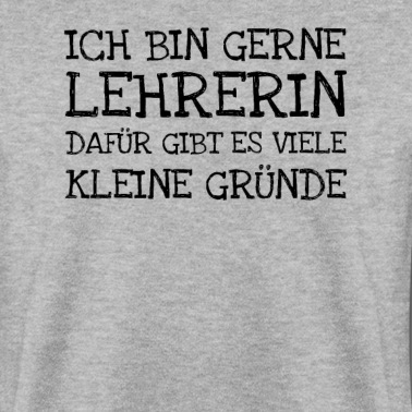 Grundschule Pullover - Ich Bin Gerne Lehrerin Dafür Gibt Es Viele Kleine