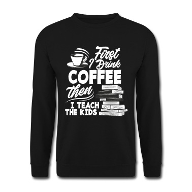 Grundschule Pullover - Lehrer Erst Kaffee Dann Unterrichten