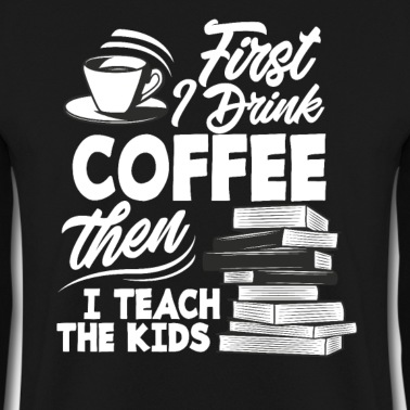 Grundschule Pullover - Lehrer Erst Kaffee Dann Unterrichten