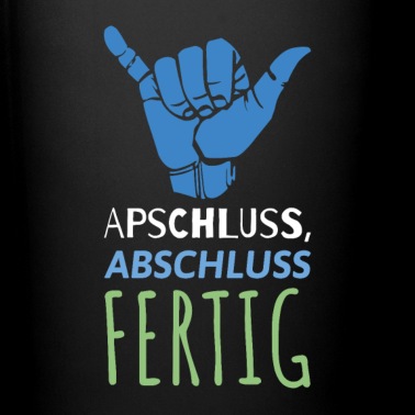 Abschluss Tasse - Apschluss Abschluss fertig. Geschenk