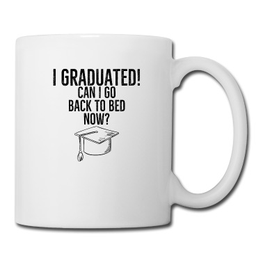 Abschluss Tasse - Ich habe meinen Abschluss gemacht Kann ich jetzt wieder ins Bett gehen