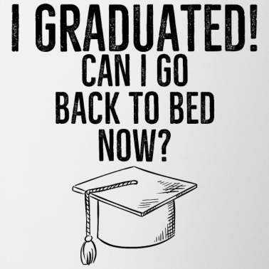 Abschluss Tasse - Ich habe meinen Abschluss gemacht Kann ich jetzt wieder ins Bett gehen