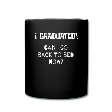 Abschluss Tasse - Ich habe einen akademischen Abschluss gemacht. Kann ich jetzt wieder ins Bett gehen? Abschluss