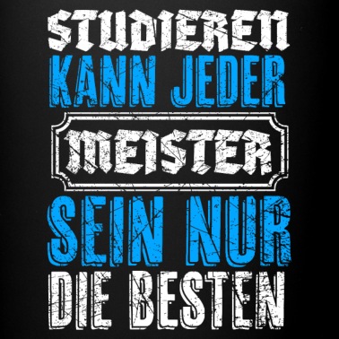 Abschluss Tasse - Meister Abschluss Spruch Studieren kann jeder