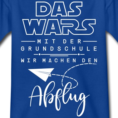 Grundschule T-Shirt - Das Wars Mit Der Grundschule Abschluss T-Shirt
