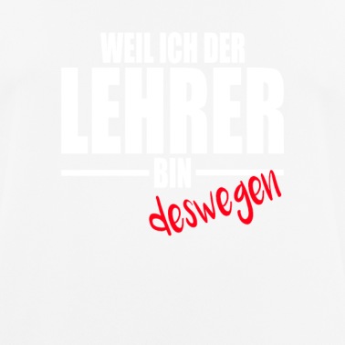 Grundschule T-Shirt - Lehrer Lehrerin Weil ich der Lehrer bin Deswegen