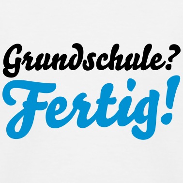 Grundschule T-Shirt - grundschule fertig