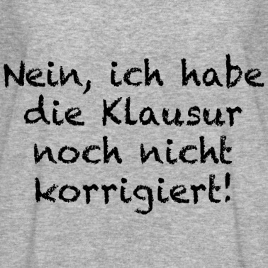 Grundschule T-Shirt - Nein Ich Habe Die Klausur Noch Nicht Korrigiert