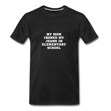 Grundschule T-Shirt - Meine Mutter hat meine Jeans in der Grundschule