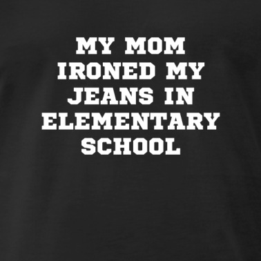 Grundschule T-Shirt - Meine Mutter hat meine Jeans in der Grundschule