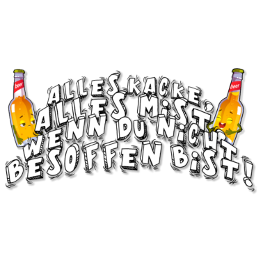 Motiv Alles Kacke, Alles Mist, Wenn nicht Besoffen bist