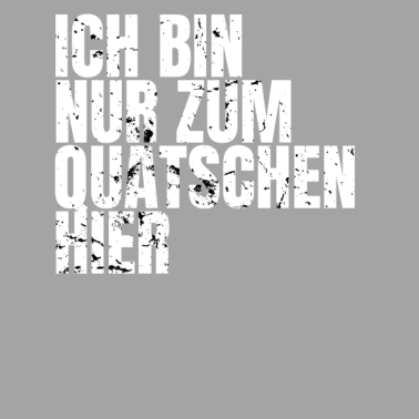Motiv Lustiger Spruch Ich bin zum Quatschen Hier