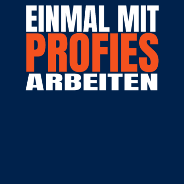 Motiv Lustiger Spruch Ein mal mit Profies Arbeiten