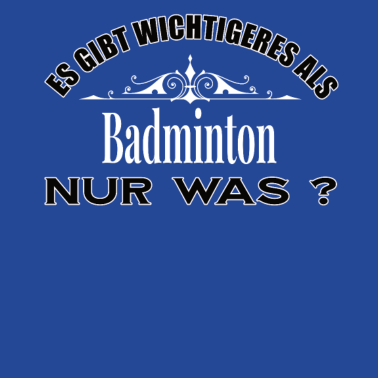 Motiv Es Gibt Wichtigeres Als Badminton Lustig