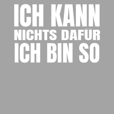 Motiv Lustiger Spruch Ich kann nichts dafür ich bin so