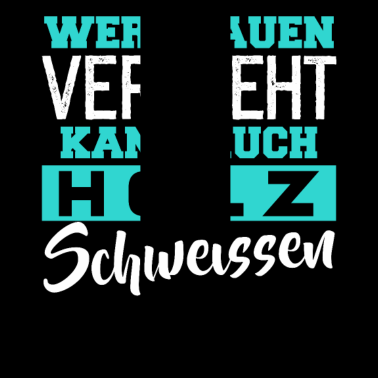 Motiv Wer Frauen versteht kann auch Holz schweissen