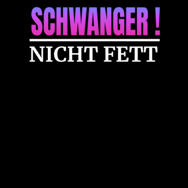 Motiv Lustiger Spruch Schwanger Nicht Fett