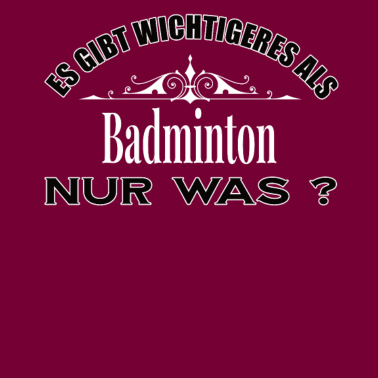 Motiv Es Gibt Wichtigeres Als Badminton Lustig