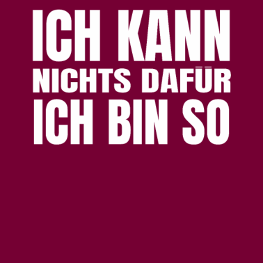 Motiv Lustiger Spruch Ich kann nichts dafür ich bin so