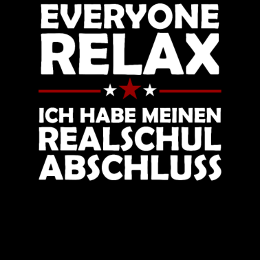 Motiv Everyone Relax Ich Habe Realschul Abschluss Schule