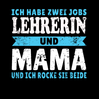 Motiv Ich habe zwei Jobs Lehrerin & Mama - Geschenk