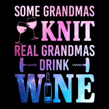 Motiv Some Grandmas Knit Real Grandmas Drink Wine Funny