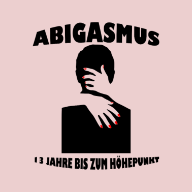 Motiv Abitur - ABIgasmus 13 Jahre bis zum Höhepunkt