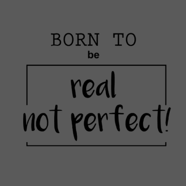 Motiv born to be real not perfect