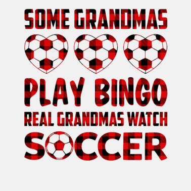 Motiv Some Grandma Play Bingo Real Grandmas Watch Soccer