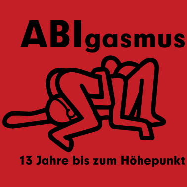 Motiv Abitur - ABIgasmus 13 Jahre bis zum Höhepunkt