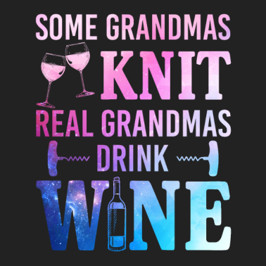 Motiv Some Grandmas Knit Real Grandmas Drink Wine Funny