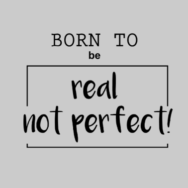 Motiv born to be real not perfect