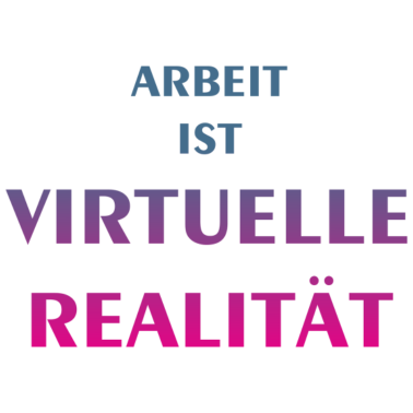 Motiv arbeit virtuelle real 2