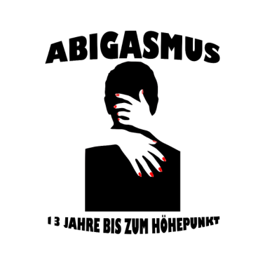Motiv Abitur - ABIgasmus 13 Jahre bis zum Höhepunkt