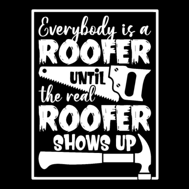 Motiv Everybody Is A Roofer Until The Real Roofer Shows