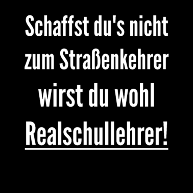 Motiv Realschullehrer Straßenkehrer Schüler Spruch