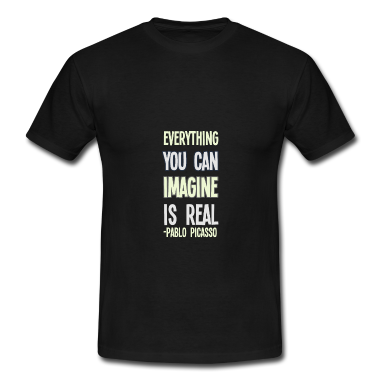 Realschulabschluss T-Shirt - Everything you can imagine is real Pablo Picasso