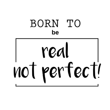 Motiv born to be real not perfect