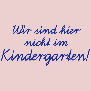 Motiv Wir sind hier nicht im Kindergarten! Schulanfang