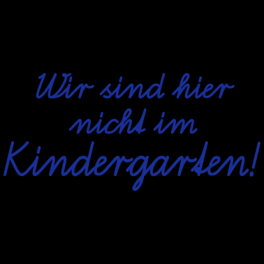Motiv Wir sind hier nicht im Kindergarten! Schulanfang