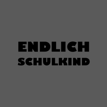 Motiv Endlich Schulkind, Schulanfang, Spruch