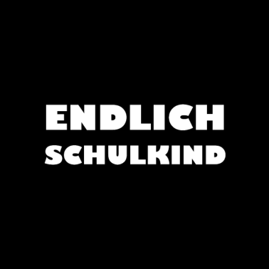 Motiv Endlich Schulkind, Schulanfang, Spruch