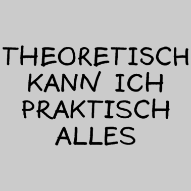 Motiv Theoretisch Praktisch Lustiger Spruch Uni Geschenk