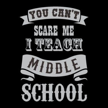 Motiv You Can't Scare Me I Teach Middle School Teacher D