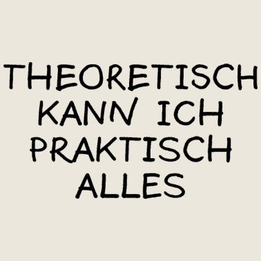 Motiv Theoretisch Praktisch Lustiger Spruch Uni Geschenk