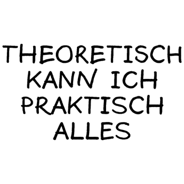 Motiv Theoretisch Praktisch Lustiger Spruch Uni Geschenk